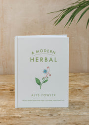 A Modern Herbal - Plant based Medicine for a Calmer, Healthier Life