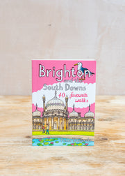 Brighton and the South Downs: 40 Favourite Walks