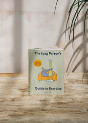 The Lazy Person's Guide to Exercise