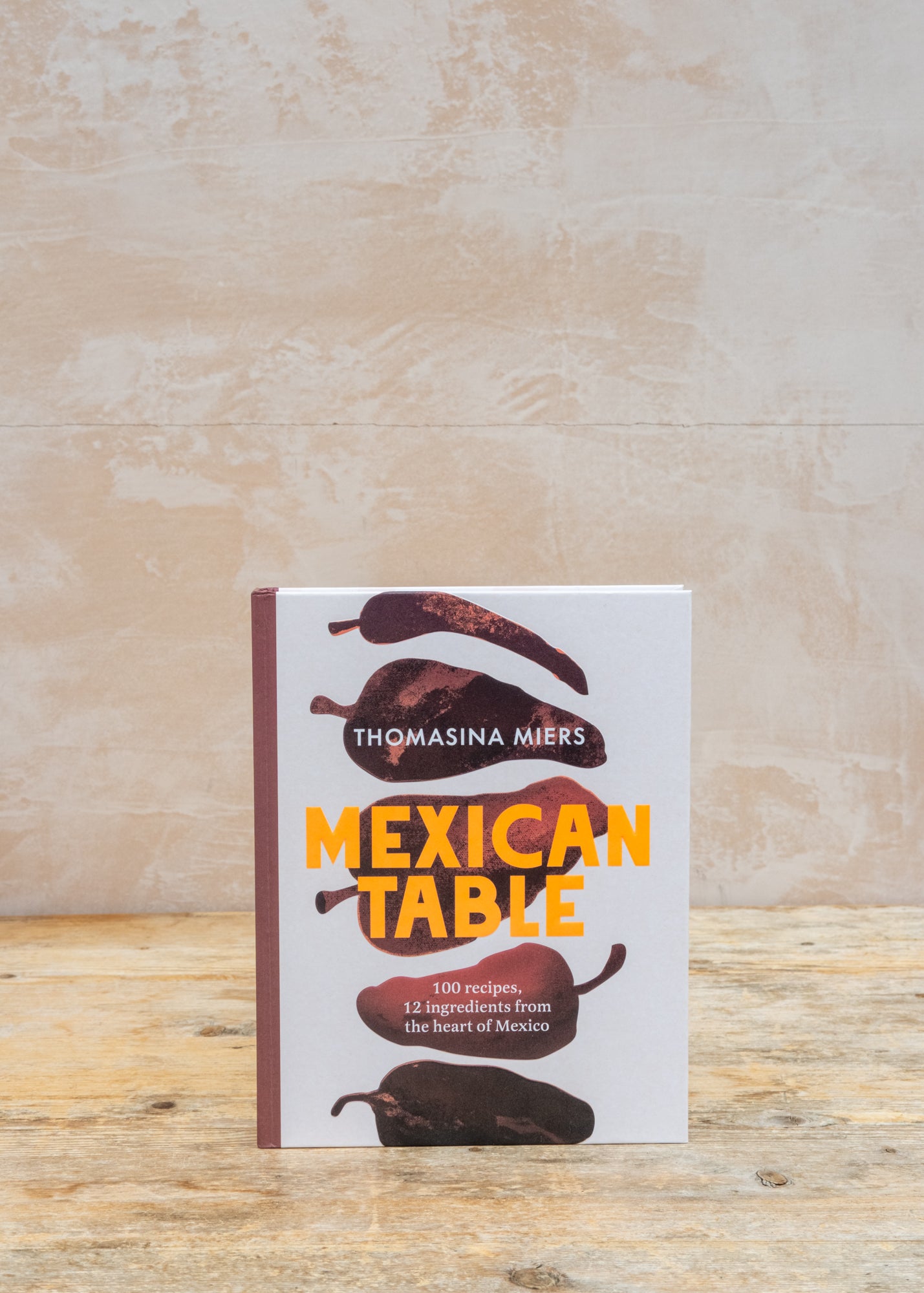 Mexican Table: 100 Recipes, 12 Everyday Ingredients from the Heart of Mexico