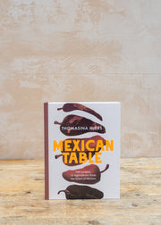 Mexican Table: 100 Recipes, 12 Everyday Ingredients from the Heart of Mexico