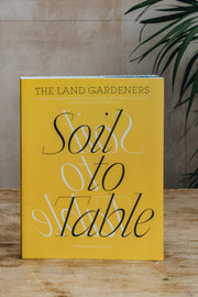 The Land Gardeners: Soil to Table